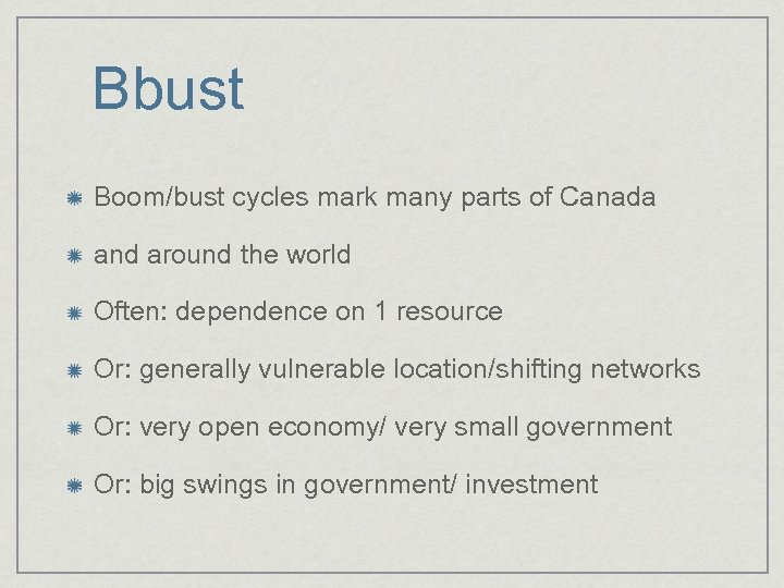 Bbust Boom/bust cycles mark many parts of Canada and around the world Often: dependence