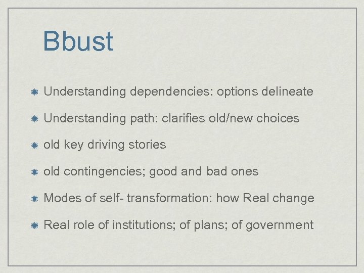 Bbust Understanding dependencies: options delineate Understanding path: clarifies old/new choices old key driving stories