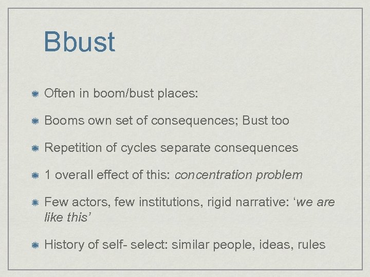 Bbust Often in boom/bust places: Booms own set of consequences; Bust too Repetition of