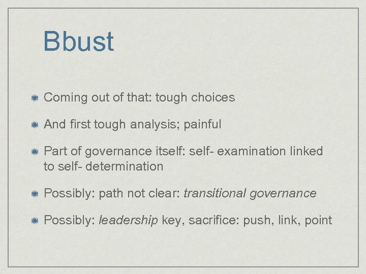 Bbust Coming out of that: tough choices And first tough analysis; painful Part of