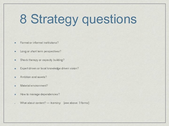 8 Strategy questions Formal or informal institutions? Long or short term perspectives? Shock therapy