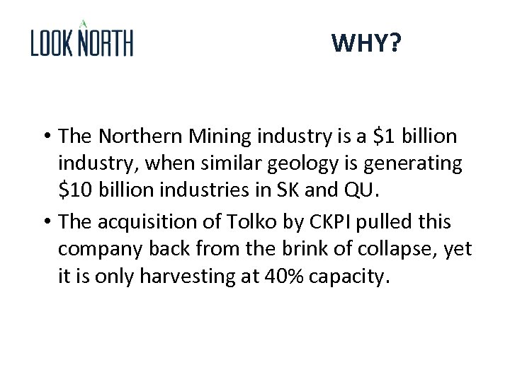 WHY? • The Northern Mining industry is a $1 billion industry, when similar geology