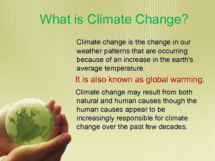 What is Climate Change? Climate change is the change in our weather patterns that
