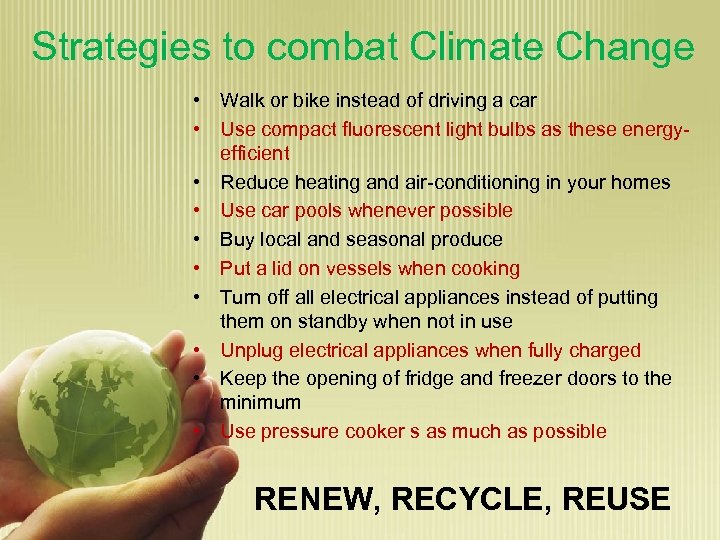 Strategies to combat Climate Change • Walk or bike instead of driving a car