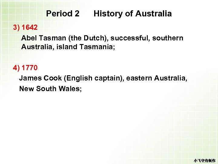 Period 2 History of Australia 3) 1642 Abel Tasman (the Dutch), successful, southern Australia,