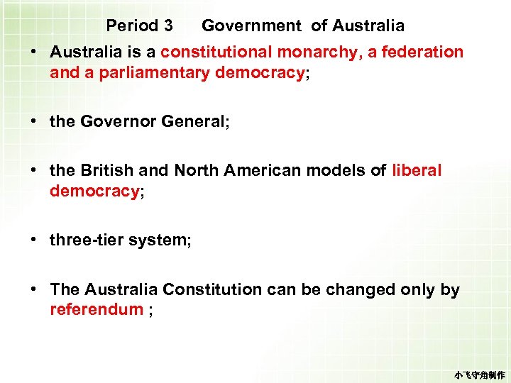 Period 3 Government of Australia • Australia is a constitutional monarchy, a federation and