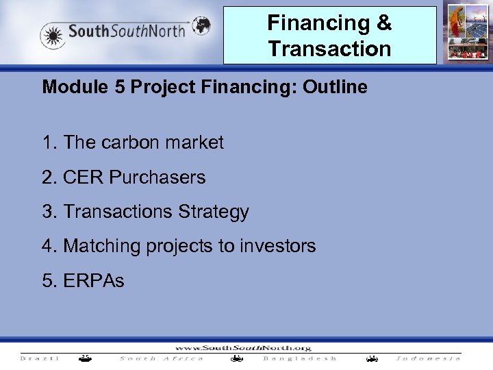 Financing & Transaction Module 5 Project Financing: Outline 1. The carbon market 2. CER