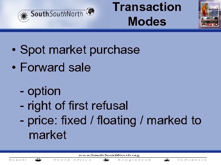 Transaction Modes • Spot market purchase • Forward sale - option - right of