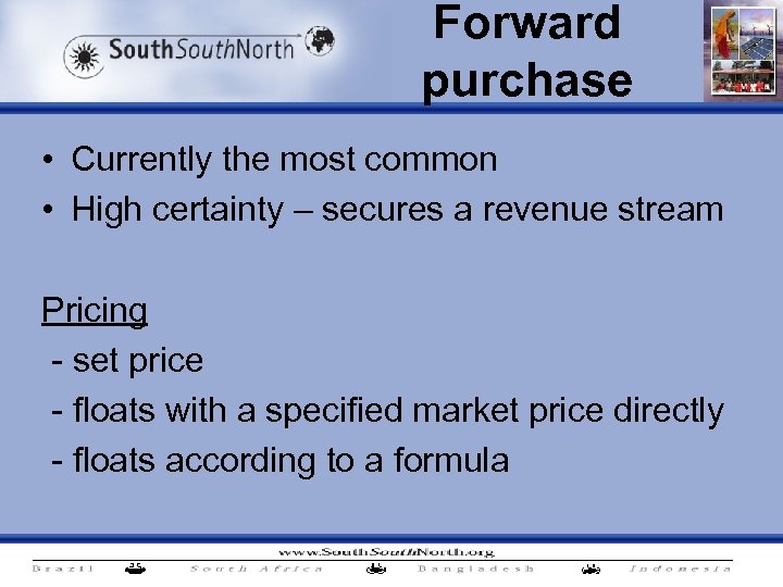 Forward purchase • Currently the most common • High certainty – secures a revenue