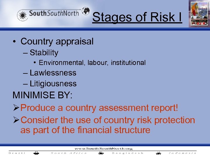Stages of Risk I • Country appraisal – Stability • Environmental, labour, institutional –