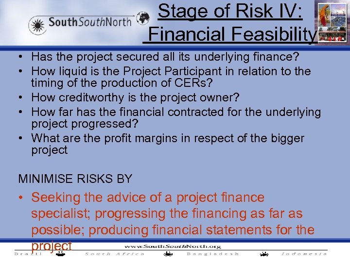 Stage of Risk IV: Financial Feasibility • Has the project secured all its underlying