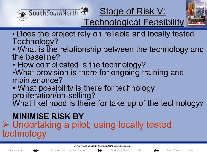 Stage of Risk V: Technological Feasibility • Does the project rely on reliable and