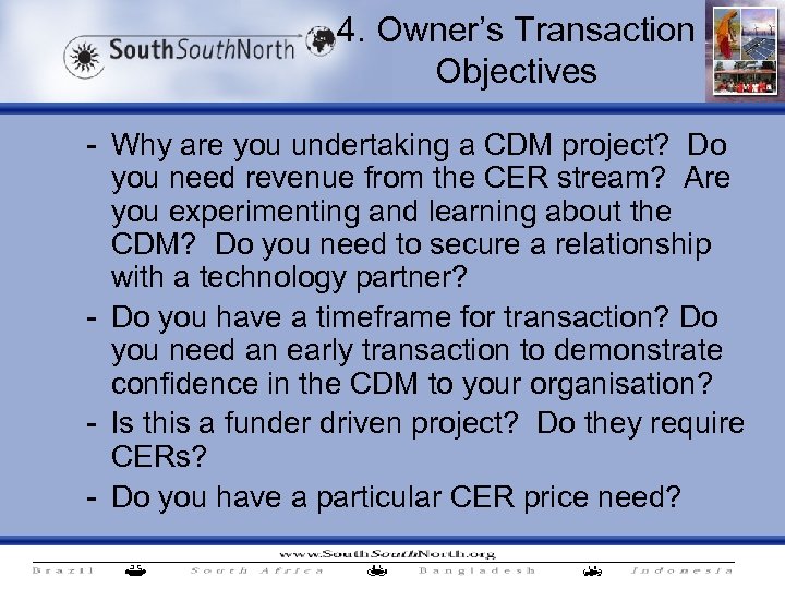 4. Owner’s Transaction Objectives - Why are you undertaking a CDM project? Do you