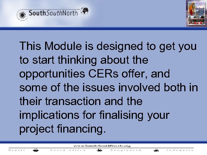 This Module is designed to get you to start thinking about the opportunities CERs