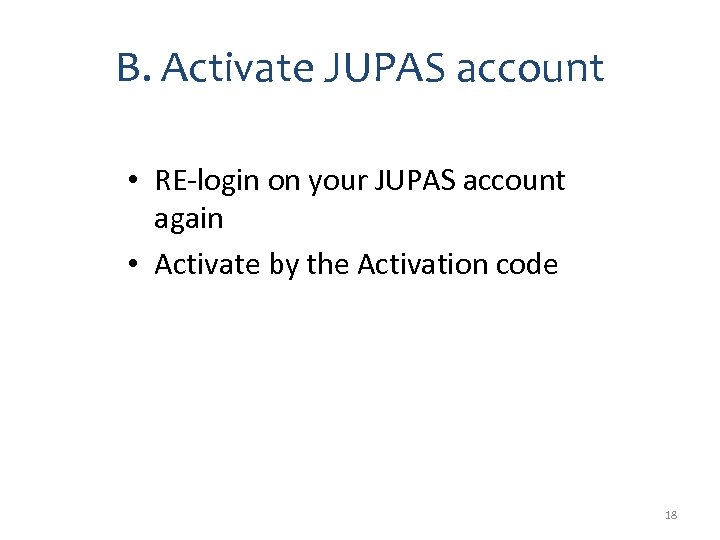 B. Activate JUPAS account • RE-login on your JUPAS account again • Activate by