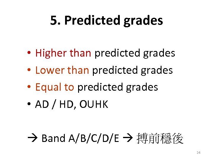 5. Predicted grades • • Higher than predicted grades Lower than predicted grades Equal