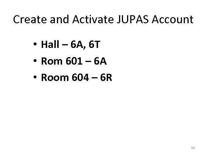 Create and Activate JUPAS Account • Hall – 6 A, 6 T • Rom