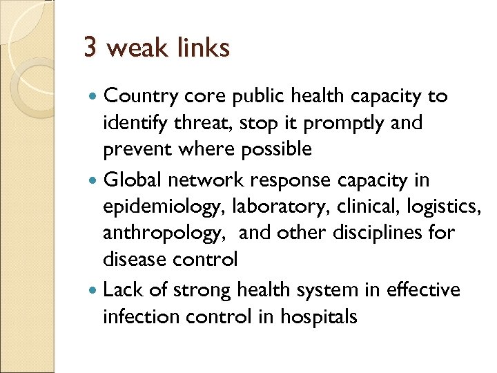 3 weak links Country core public health capacity to identify threat, stop it promptly