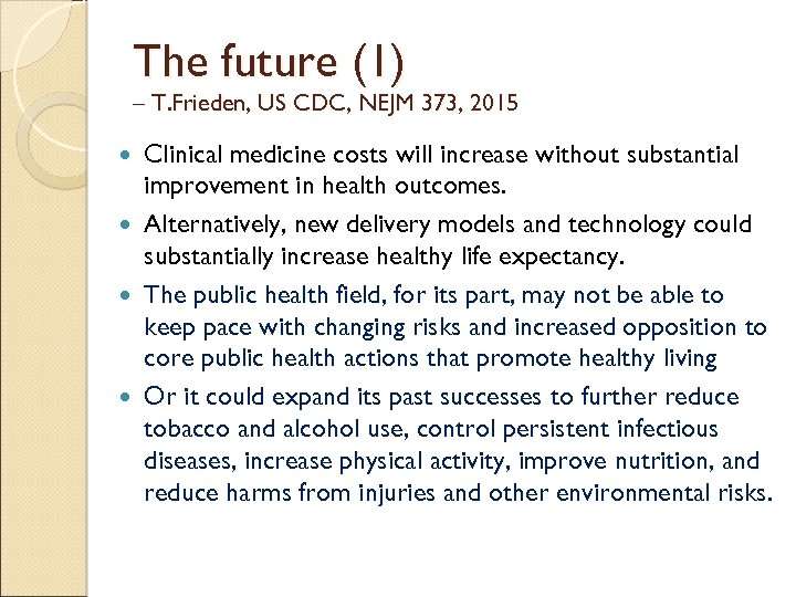 The future (1) – T. Frieden, US CDC, NEJM 373, 2015 Clinical medicine costs