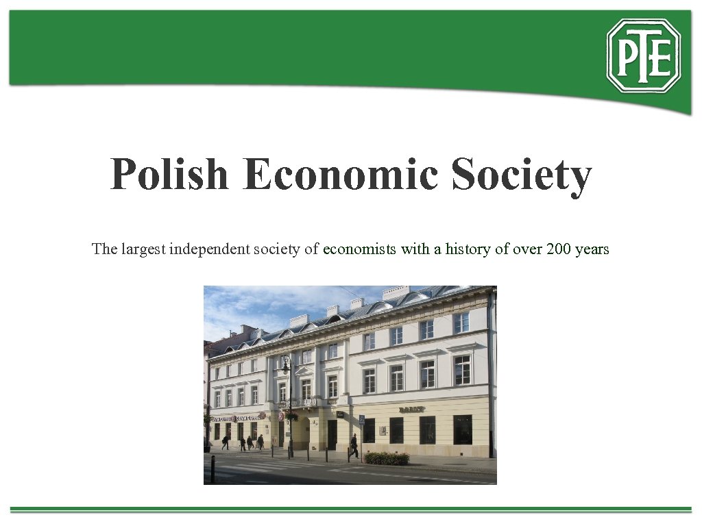 Polish Economic Society The largest independent society of economists with a history of over