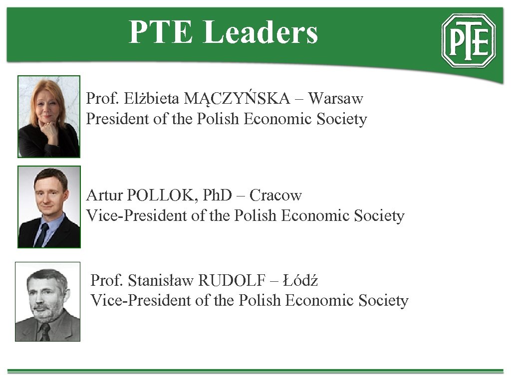 PTE Leaders Prof. Elżbieta MĄCZYŃSKA – Warsaw President of the Polish Economic Society Artur