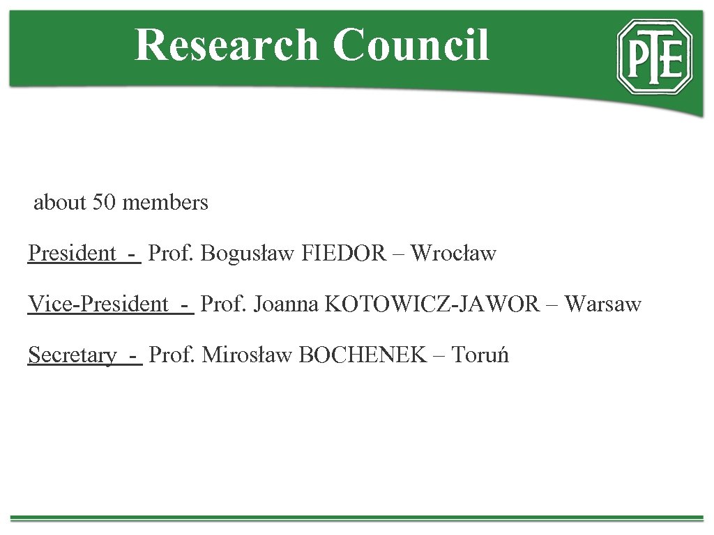 Research Council about 50 members President - Prof. Bogusław FIEDOR – Wrocław Vice-President -