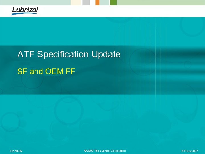 ATF Specification Update SF and OEM FF 02 -10 -09 © 2009 The Lubrizol