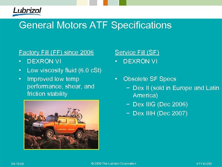 General Motors ATF Specifications Factory Fill (FF) since 2006 • DEXRON VI • Low