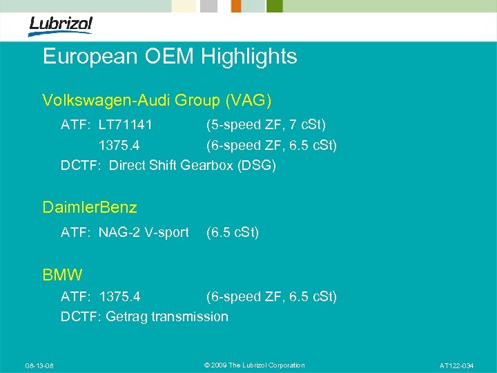 European OEM Highlights Volkswagen-Audi Group (VAG) ATF: LT 71141 (5 -speed ZF, 7 c.