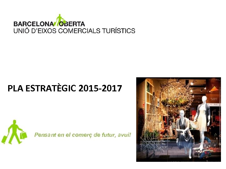 PLA ESTRATÈGIC 2015 -2017 Pensant en el comerç de futur, avui! 