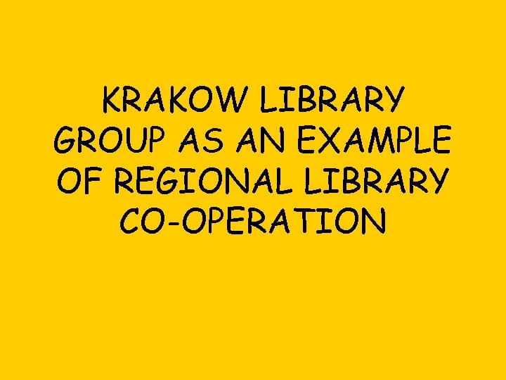 KRAKOW LIBRARY GROUP AS AN EXAMPLE OF REGIONAL LIBRARY CO-OPERATION 