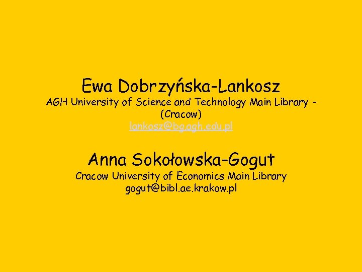 Ewa Dobrzyńska-Lankosz AGH University of Science and Technology Main Library – (Cracow) lankosz@bg. agh.