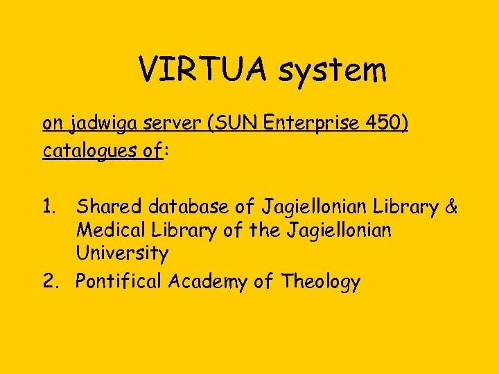 VIRTUA system on jadwiga server (SUN Enterprise 450) catalogues of: 1. Shared database of