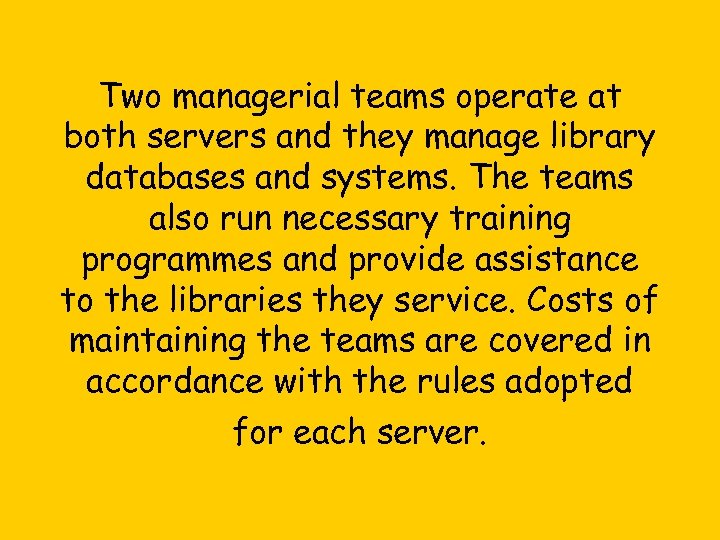 Two managerial teams operate at both servers and they manage library databases and systems.