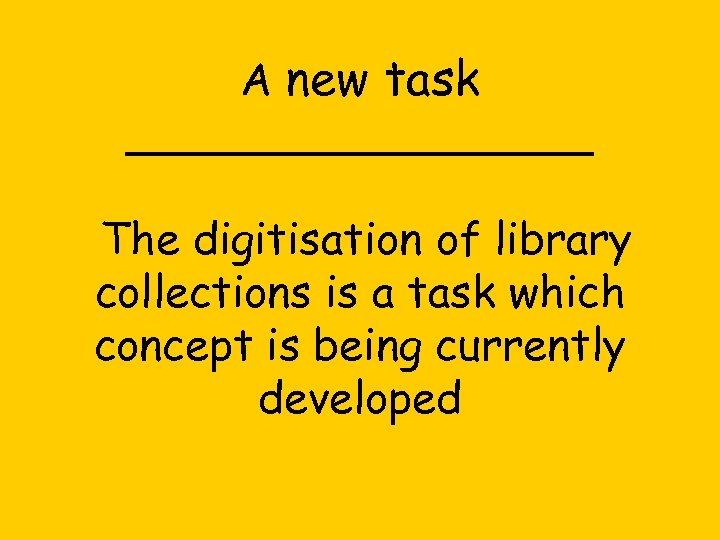 A new task _________ The digitisation of library collections is a task which concept