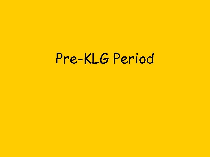 Pre-KLG Period 