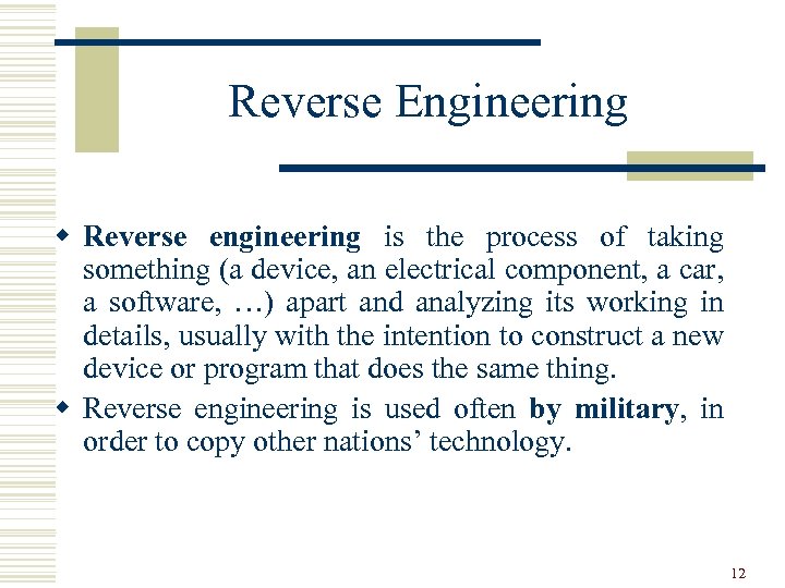 Reverse Engineering w Reverse engineering is the process of taking something (a device, an