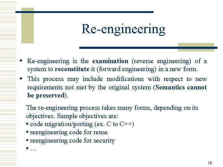 Re-engineering w Re-engineering is the examination (reverse engineering) of a system to reconstitute it
