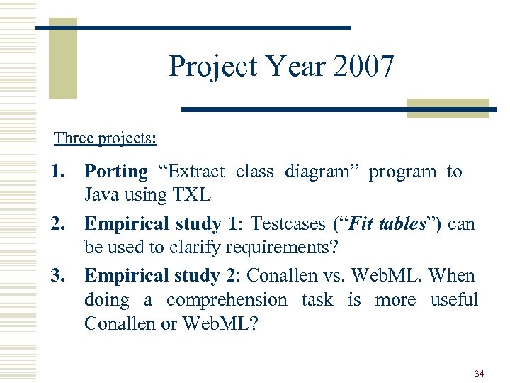 Project Year 2007 Three projects: 1. Porting “Extract class diagram” program to Java using