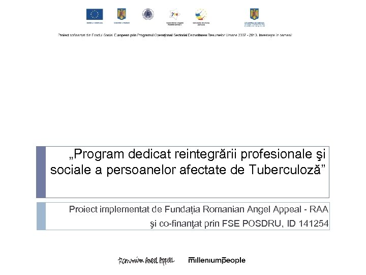 „Program dedicat reintegrării profesionale şi sociale a persoanelor afectate de Tuberculoză” Proiect implementat de