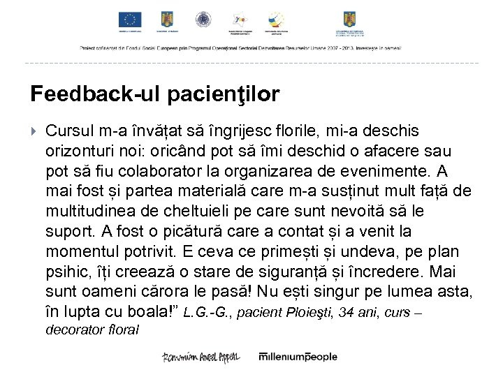 Feedback-ul pacienţilor Cursul m-a învățat să îngrijesc florile, mi-a deschis orizonturi noi: oricând pot