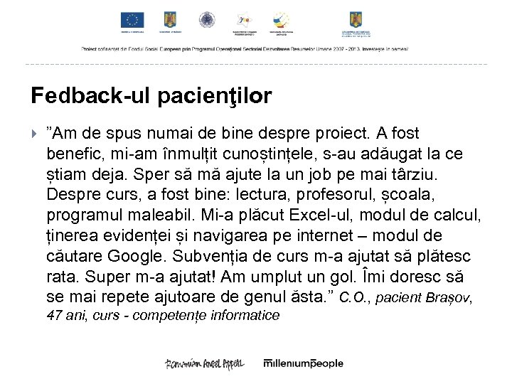 Fedback-ul pacienţilor ”Am de spus numai de bine despre proiect. A fost benefic, mi-am