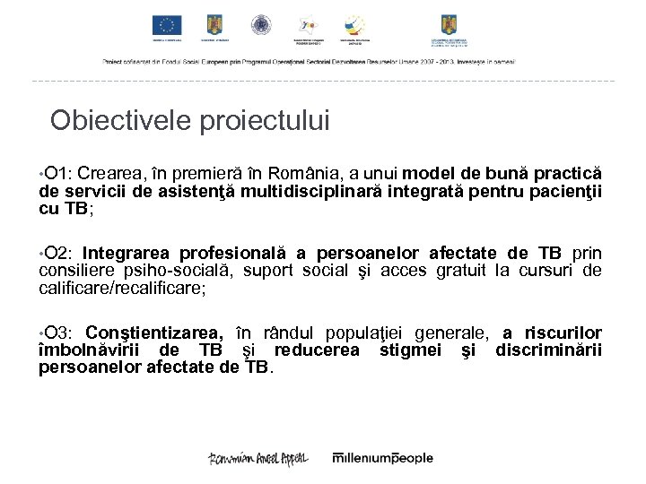 Obiectivele proiectului • O 1: Crearea, în premieră în România, a unui model de