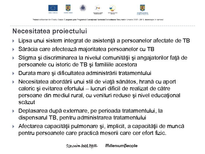 Necesitatea proiectului Lipsa unui sistem integrat de asistenţă a persoanelor afectate de TB Sărăcia