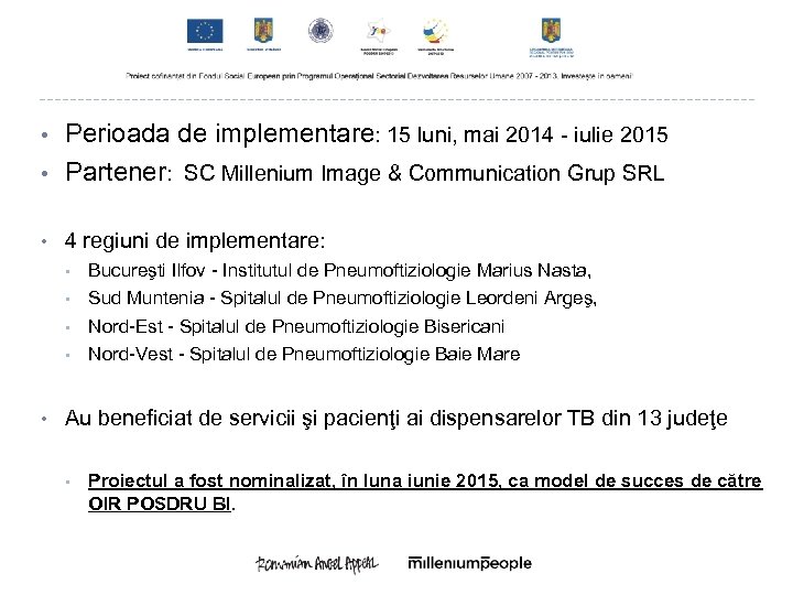  • Perioada de implementare: 15 luni, mai 2014 - iulie 2015 Partener: SC