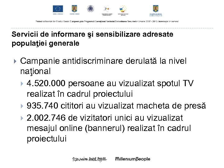 Servicii de informare şi sensibilizare adresate populaţiei generale Campanie antidiscriminare derulată la nivel naţional