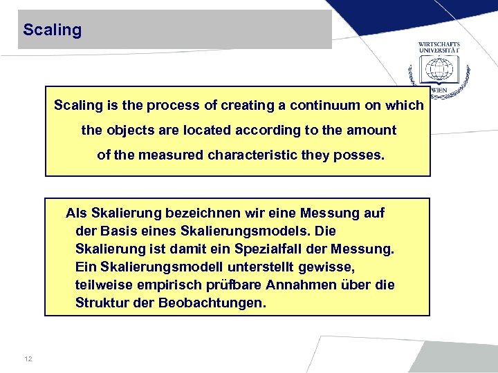 Scaling is the process of creating a continuum on which the objects are located