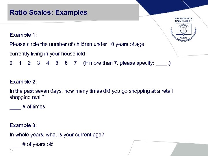 Ratio Scales: Examples Scales Example 1: Please circle the number of children under 18