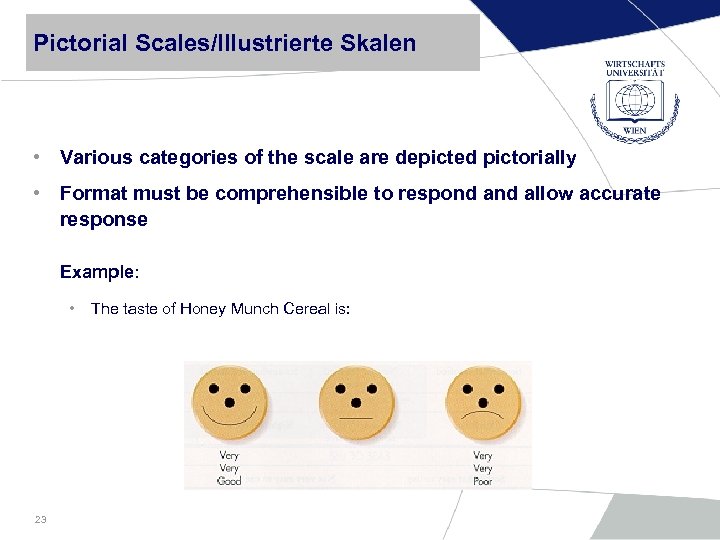 Pictorial Scales/Illustrierte Skalen • Various categories of the scale are depicted pictorially • Format