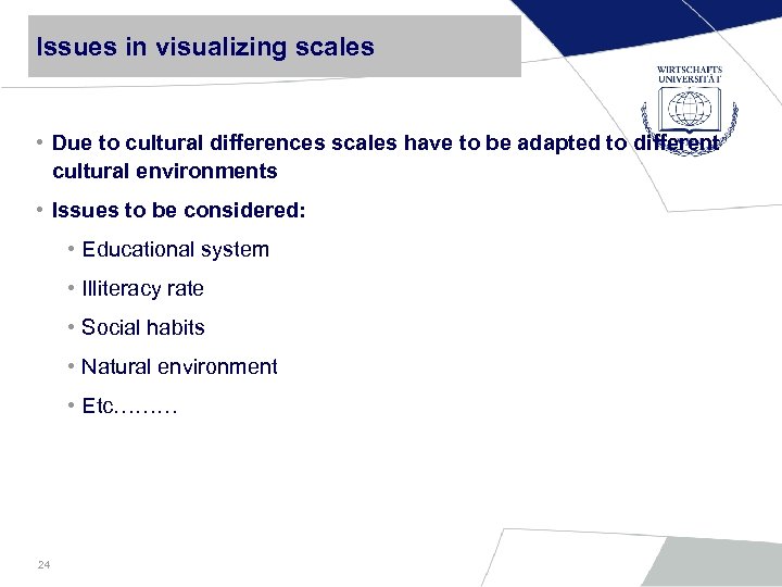 Issues in visualizing scales • Due to cultural differences scales have to be adapted